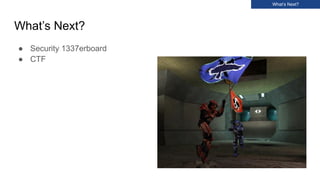 What’s Next?
● Security 1337erboard
● CTF
What’s Next?
 