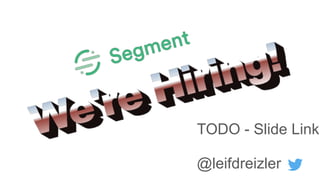 TODO - Slide Link
@leifdreizler
 