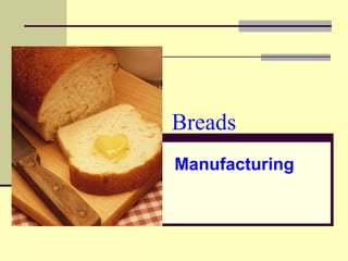 Breads
Manufacturing
 
