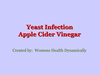Yeast Infection Apple Cider Vinegar Created by:  Womens Health Dynamically +1 This On Google 