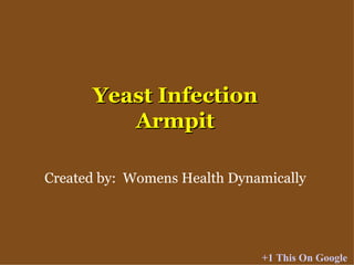 Yeast Infection Armpit Created by:  Womens Health Dynamically +1 This On Google 