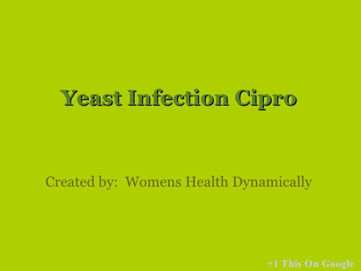 cipro treat yeast infection
