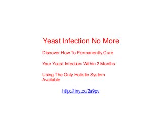 Yeast Infection No More
Discover How To Permanently Cure

Your Yeast Infection Within 2 Months

Using The Only Holistic System
Available

         http://tiny.cc/2a9pv
 