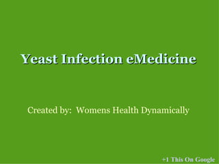 Yeast Infection eMedicine Created by:  Womens Health Dynamically +1 This On Google 
