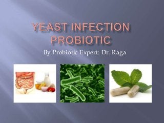 By Probiotic Expert: Dr. Raga

 