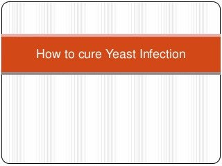 How to cure Yeast Infection

 