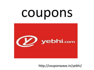 coupons
http://couponwave.in/yebhi/
 