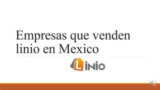 Empresas que venden
linio en Mexico
 