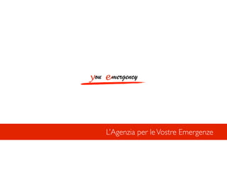 mergencyy eou
L’Agenzia per leVostre Emergenze
 