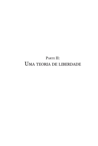 Parte II:
Uma teoria de liberdade
 