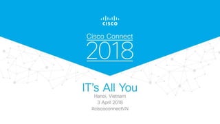 © 2018 Cisco and/or its affiliates. All rights reserved. Cisco Confidential
 
