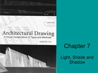 Chapter 7 Light, Shade and Shadow Wednesday, May 6, 8:28:46 AM 