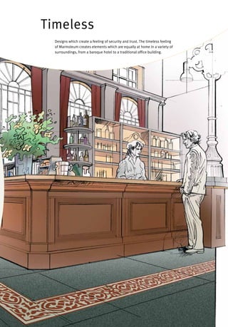 Timeless
Designs which create a feeling of security and trust. The timeless feeling
of Marmoleum creates elements which are equally at home in a variety of
surroundings, from a baroque hotel to a traditional office building.
 