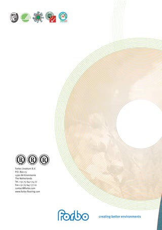 Forbo Linoleum B.V.
P.O. Box 13
1560 AA Krommenie
The Netherlands
Tel. +31 75 647 74 77
Fax +31 75 647 77 01
contact@forbo.com
www.forbo-flooring.com
 