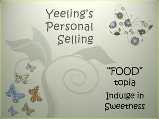 Yeeling’s Personal Selling “FOOD” topia Indulge in Sweetness 
