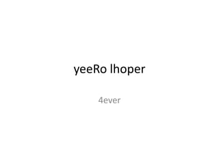 yeeRolhoper 4ever 