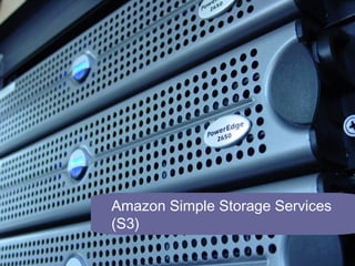Amazon Simple Storage Services
(S3)
 