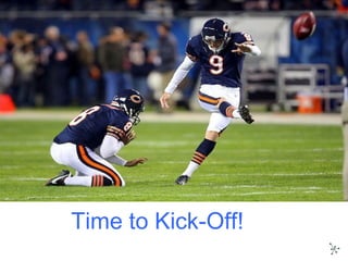 Time to Kick-Off!
 