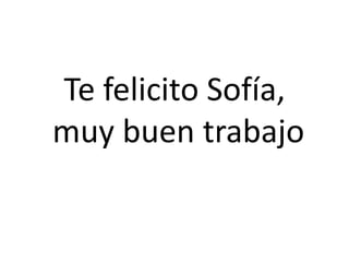 Te felicito Sofía,
muy buen trabajo