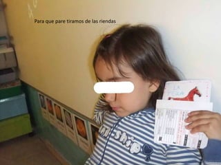 Para que pare tiramos de las riendas