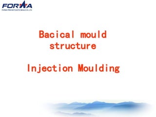 Bacical mouldBacical mould
structurestructure
Injection MouldingInjection Moulding
 