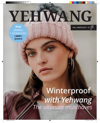YEHWANGFALL / WINTER 2017 - ’18
Winterproof
with Yehwang
The ultimate musthaves
New
jewelry
+ accessories
[ MEN ]
jewelry
fallwinter2017.indd 1 21-9-2017 17:00:21
 