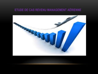 ETUDE DE CAS REVENU MANAGEMENT AÉRIENNE
 