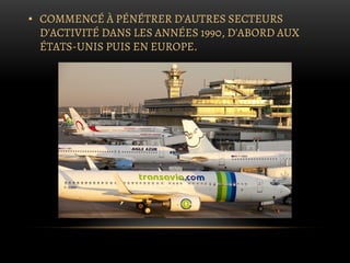 ▪ COMMENCÉ À PÉNÉTRER D'AUTRES SECTEURS
D'ACTIVITÉ DANS LES ANNÉES 1990, D'ABORD AUX
ÉTATS-UNIS PUIS EN EUROPE.
 
