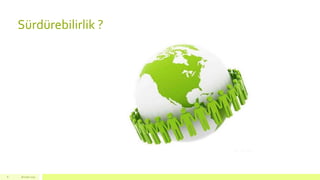 18 mart 20158
Sürdürebilirlik ?
 