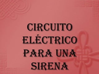 Circuito
eléctrico
para una
  sirena
 