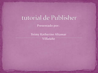 Presentado por:

Yeimy Katherine Altamar
       Villafañe
 