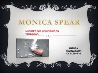 MUERTES POR HOMICIDIOS EN
VENEZUELA

AUTORA
YELITZA LEON
CI. 11.985.832

 