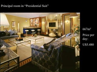 Principal room in “Presidential Suit” 667m² Price per day: U$5.480 