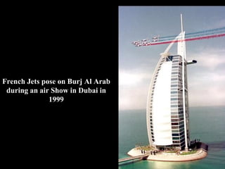 French Jets pose on Burj Al Arab during an air Show in Dubai in 1999 