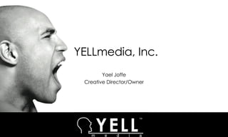 YELLmedia, Inc. Yael Joffe Creative Director/Owner 