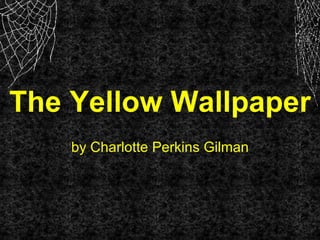 The Yellow Wallpaper by Charlotte Perkins Gilman 
