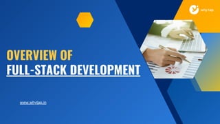 OVERVIEW OF
FULL-STACK DEVELOPMENT
www.whytap.in
 