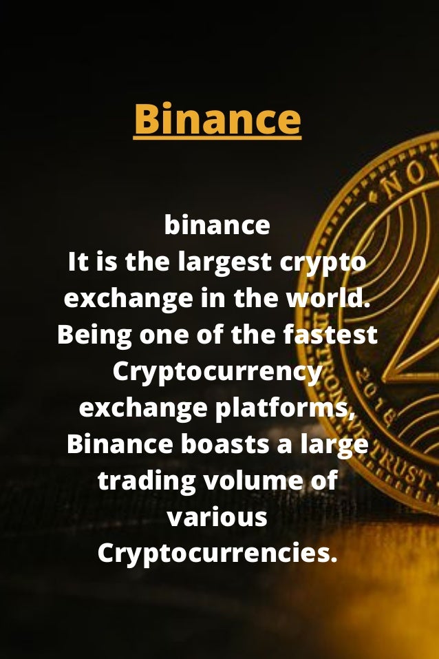 binance
It is the largest crypto

exchange in the world.

Being one of the fastest

Cryptocurrency

exchange platforms,

Binance boasts a large

trading volume of

various

Cryptocurrencies.


Binance
 