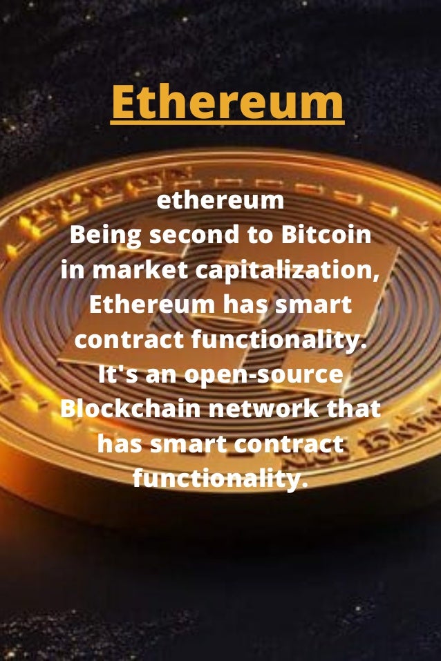 ethereum
Being second to Bitcoin

in market capitalization,

Ethereum has smart

contract functionality.

It's an open-source

Blockchain network that

has smart contract

functionality.




Ethereum
 