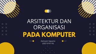 PADA KOMPUTER
ARSITEKTUR DAN

ORGANISASI
Zamzam Saputra

(2021310116)
 