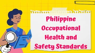 Philippine
Occupational
Health and
Safety Standards
 