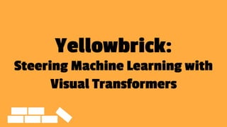 Yellowbrick:
Steering Machine Learning with
Visual Transformers
 