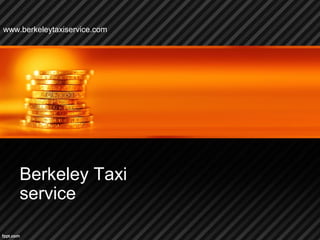 Berkeley Taxi
service
www.berkeleytaxiservice.com
 