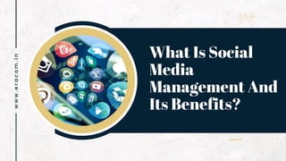 What Is Social
Media
Management And
Its Benefits?
w
w
w
.
e
r
a
c
o
m
.
i
n
 