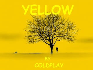 YELLOW BY COLDPLAY 