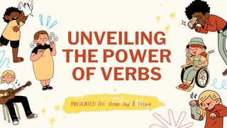 UNVEILING
THE POWER
OF VERBS
 