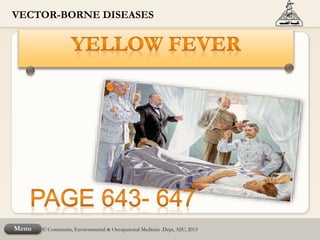 Menu © Community, Environmental & Occupational Medicine .Dept, ASU, 2013
VECTOR-BORNE DISEASES
 