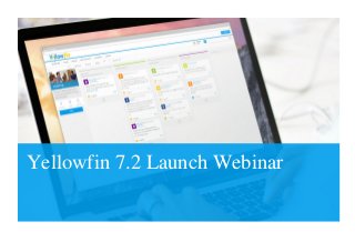 Yellowfin 7.2 Launch Webinar
 