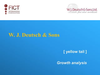 W. J. Deutsch & Sons

                       [ yellow tail ]

                  Growth analysis
 