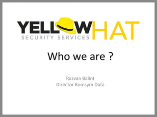 Who we are ? Razvan Balint Director Romsym Data 